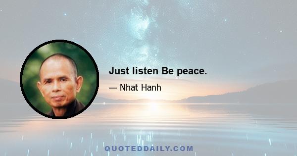 Just listen Be peace.