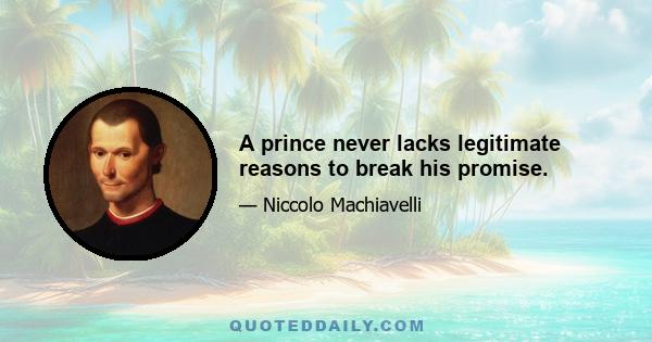 A prince never lacks legitimate reasons to break his promise.