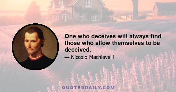 One who deceives will always find those who allow themselves to be deceived.