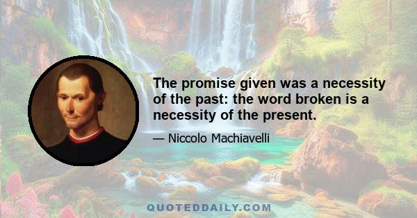 The promise given was a necessity of the past: the word broken is a necessity of the present.