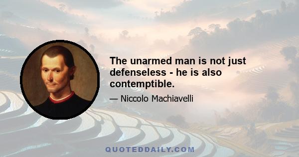 The unarmed man is not just defenseless - he is also contemptible.