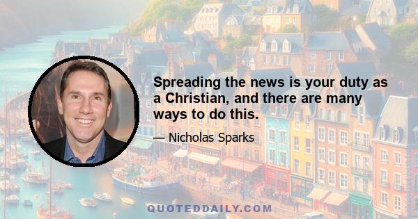 Spreading the news is your duty as a Christian, and there are many ways to do this.