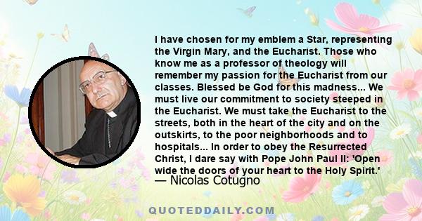 I have chosen for my emblem a Star, representing the Virgin Mary, and the Eucharist. Those who know me as a professor of theology will remember my passion for the Eucharist from our classes. Blessed be God for this