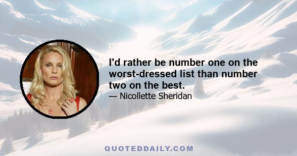 I'd rather be number one on the worst-dressed list than number two on the best.