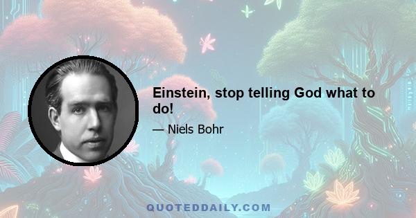 Einstein, stop telling God what to do!