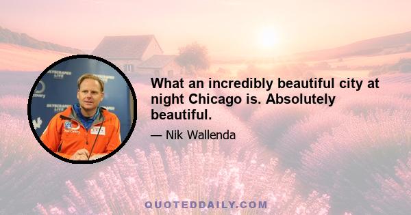 What an incredibly beautiful city at night Chicago is. Absolutely beautiful.