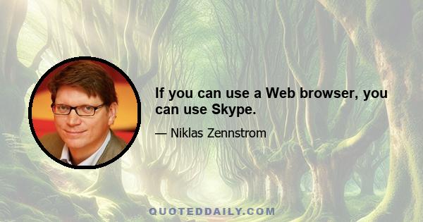 If you can use a Web browser, you can use Skype.