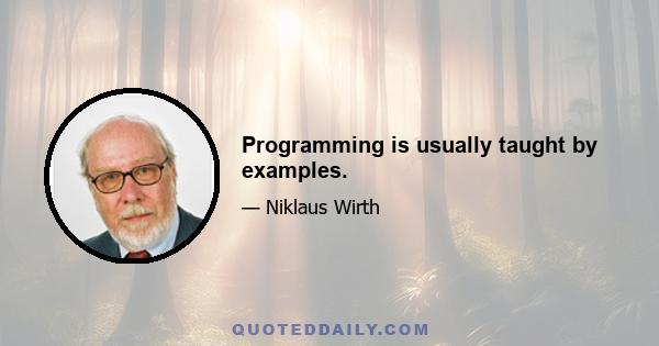 Programming is usually taught by examples.