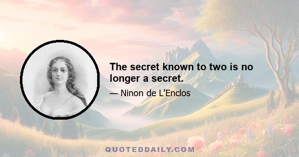 The secret known to two is no longer a secret.