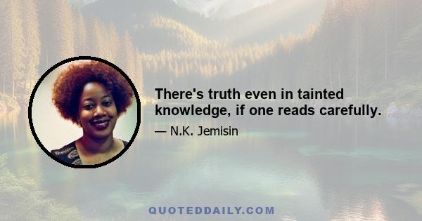 There's truth even in tainted knowledge, if one reads carefully.