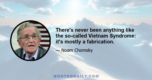 There's never been anything like the so-called Vietnam Syndrome: it's mostly a fabrication.