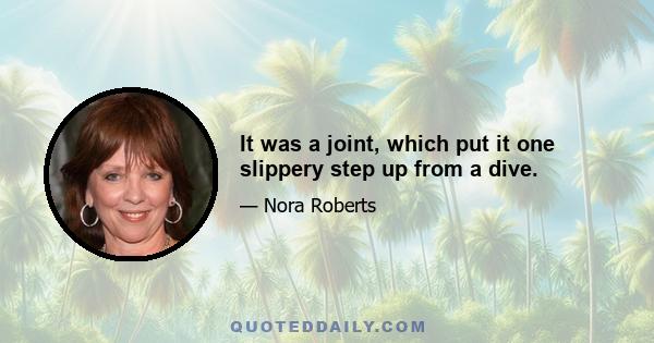 It was a joint, which put it one slippery step up from a dive.