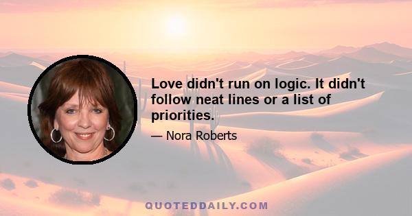 Love didn't run on logic. It didn't follow neat lines or a list of priorities.