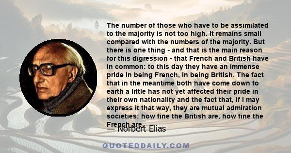 The number of those who have to be assimilated to the majority is not too high. It remains small compared with the numbers of the majority. But there is one thing - and that is the main reason for this digression - that 