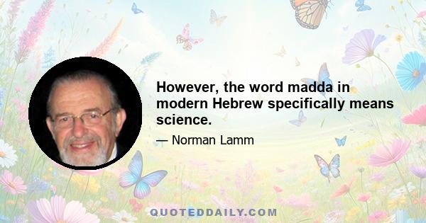 However, the word madda in modern Hebrew specifically means science.