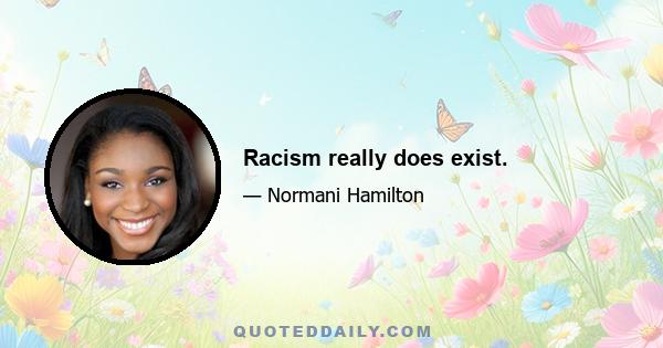 Racism really does exist.