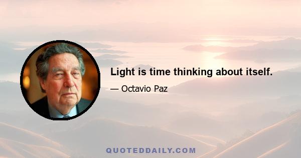 Light is time thinking about itself.