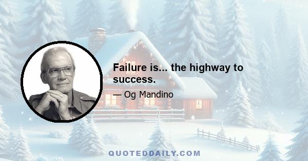 Failure is... the highway to success.