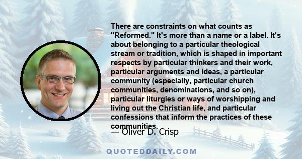 There are constraints on what counts as Reformed. It's more than a name or a label. It's about belonging to a particular theological stream or tradition, which is shaped in important respects by particular thinkers and