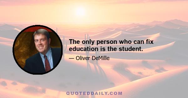 The only person who can fix education is the student.