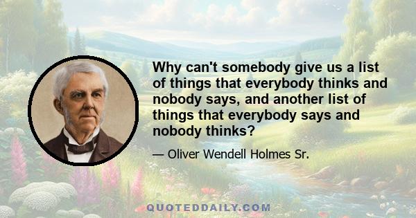 Why can't somebody give us a list of things that everybody thinks and nobody says, and another list of things that everybody says and nobody thinks?