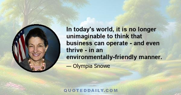 In today's world, it is no longer unimaginable to think that business can operate - and even thrive - in an environmentally-friendly manner.