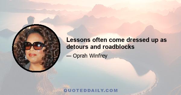 Lessons often come dressed up as detours and roadblocks