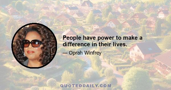 People have power to make a difference in their lives.