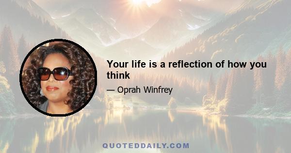 Your life is a reflection of how you think