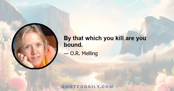 By that which you kill are you bound.