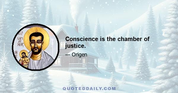 Conscience is the chamber of justice.