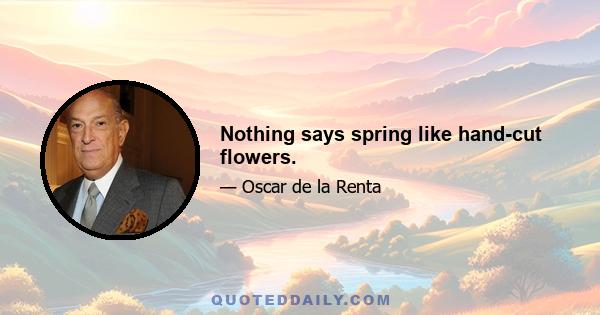 Nothing says spring like hand-cut flowers.