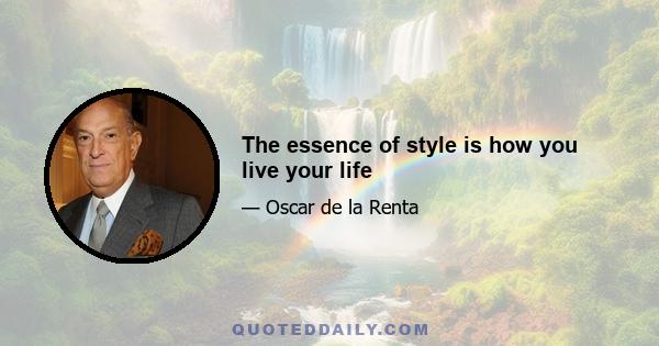 The essence of style is how you live your life