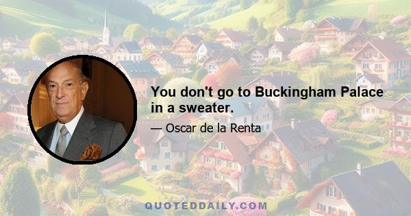 You don't go to Buckingham Palace in a sweater.