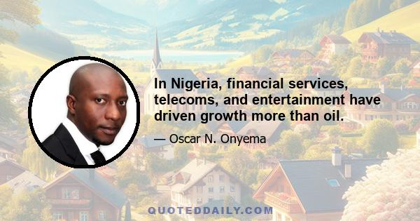 In Nigeria, financial services, telecoms, and entertainment have driven growth more than oil.