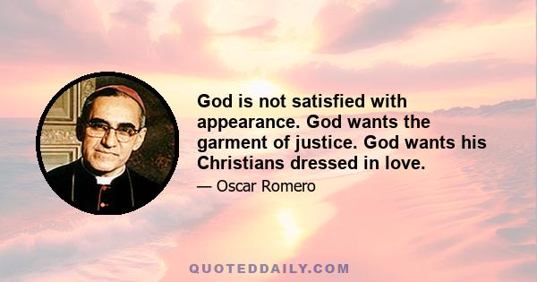 God is not satisfied with appearance. God wants the garment of justice. God wants his Christians dressed in love.