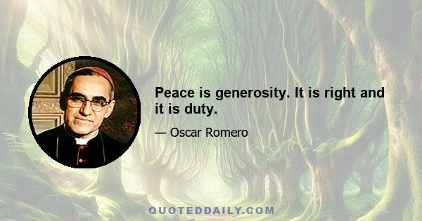 Peace is generosity. It is right and it is duty.