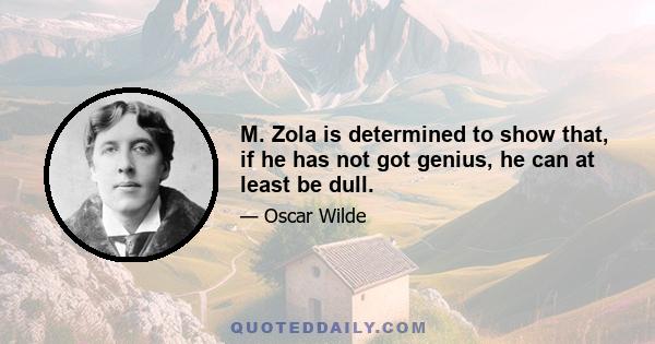 M. Zola is determined to show that, if he has not got genius, he can at least be dull.