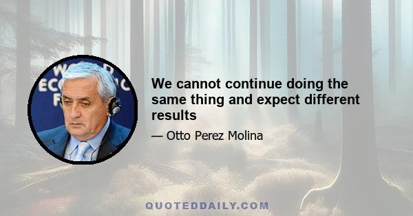 We cannot continue doing the same thing and expect different results