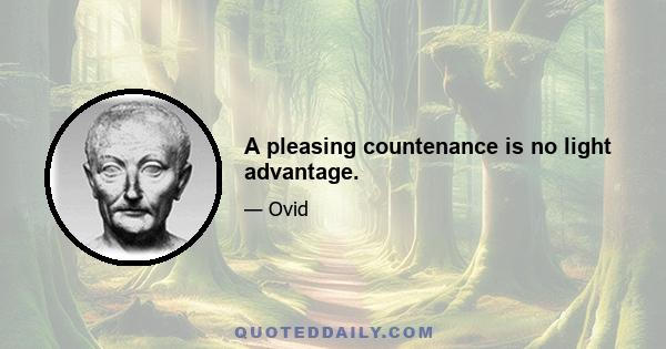 A pleasing countenance is no light advantage.