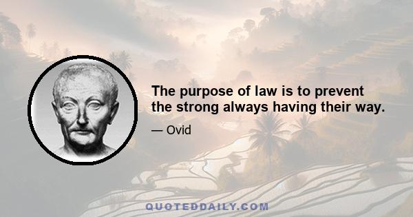 The purpose of law is to prevent the strong always having their way.