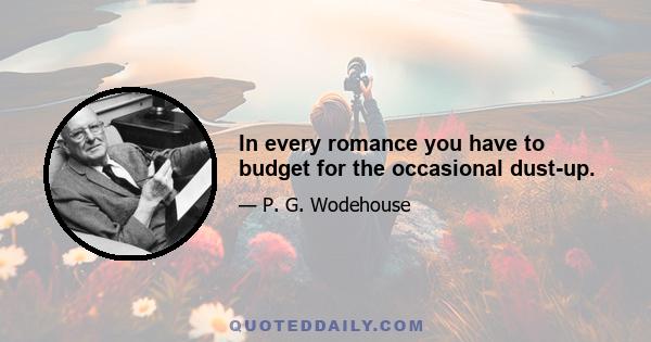 In every romance you have to budget for the occasional dust-up.