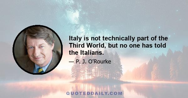 Italy is not technically part of the Third World, but no one has told the Italians.