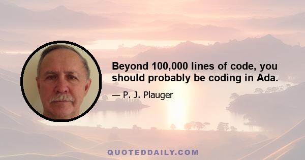 Beyond 100,000 lines of code, you should probably be coding in Ada.