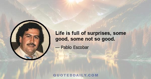 Life is full of surprises, some good, some not so good.