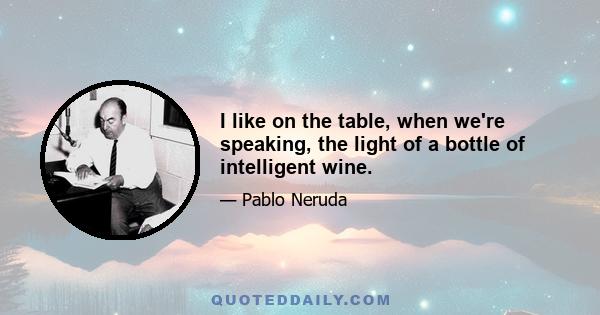 I like on the table, when we're speaking, the light of a bottle of intelligent wine.