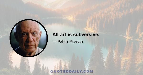 All art is subversive.