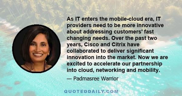 As IT enters the mobile-cloud era, IT providers need to be more innovative about addressing customers' fast changing needs. Over the past two years, Cisco and Citrix have collaborated to deliver significant innovation