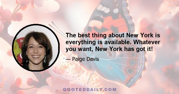 The best thing about New York is everything is available. Whatever you want, New York has got it!