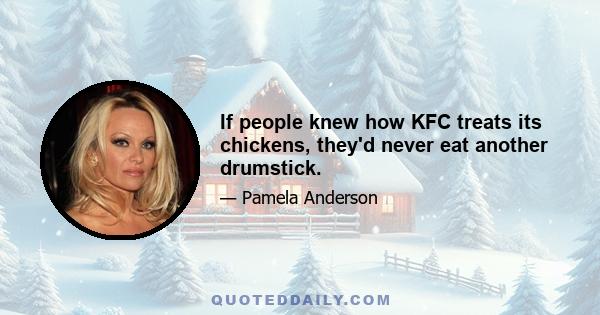 If people knew how KFC treats its chickens, they'd never eat another drumstick.